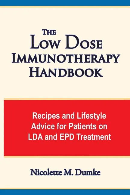 The Low Dose Immunotherapy Handbook: Recipes and Lifestlye Advice for Patients on Lda and Epd Treatment - Paperback