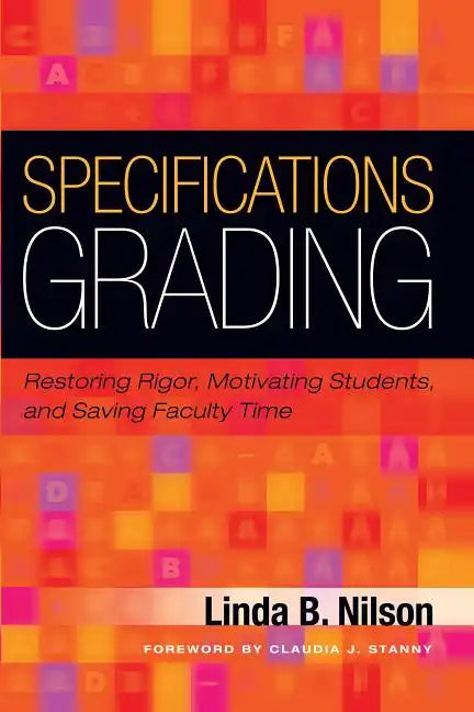 Specifications Grading: Restoring Rigor, Motivating Students, and Saving Faculty Time - Paperback