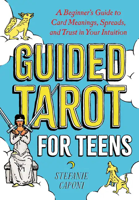 Guided Tarot for Teens: A Beginner's Guide to Card Meanings, Spreads, and Trust in Your Intuition - Paperback