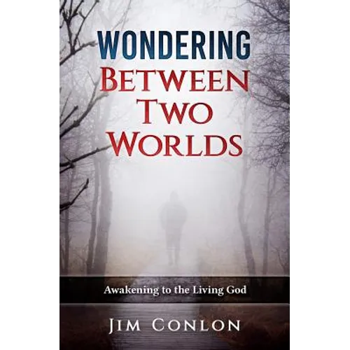 Wondering Between Two Worlds: Awakening to the Living God - Paperback
