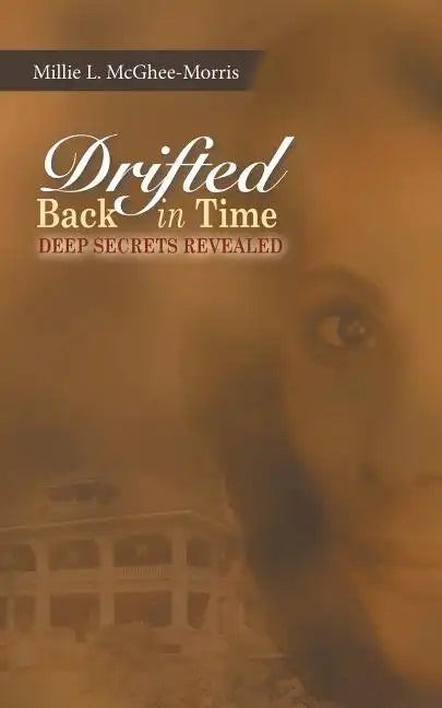 Drifted Back In Time: Deep Secrets Revealed - Paperback