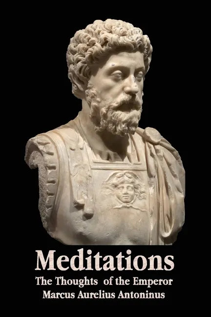 Meditations - The Thoughts of the Emperor Marcus Aurelius Antoninus - With Biographical Sketch, Philosophy Of, Illustrations, Index and Index of Terms - Paperback