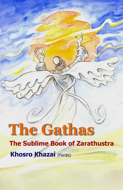 The Gathas: The sublime book of Zarathustra - Paperback