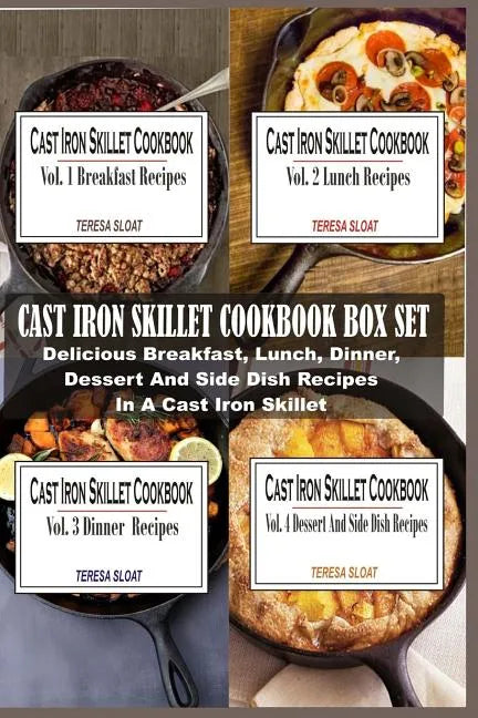 Cast Iron Skillet Cookbook Box Set: Delicious Breakfast, Lunch, Dinner, Dessert And Side Dish Recipes In A Cast Iron Skillet (4 Books In 1) - Paperback
