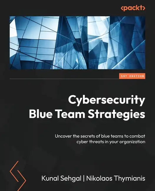 Cybersecurity Blue Team Strategies: Uncover the secrets of blue teams to combat cyber threats in your organization - Paperback