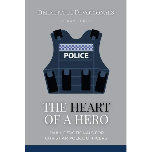 The Heart Of A Hero: Daily Devotionals for Christian Police Officers - Paperback