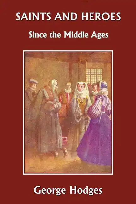Saints and Heroes Since the Middle Ages (Yesterday's Classics) - Paperback