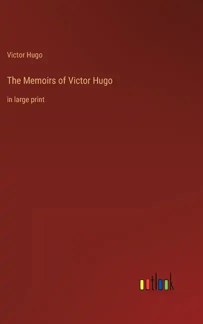 The Memoirs of Victor Hugo: in large print - Hardcover