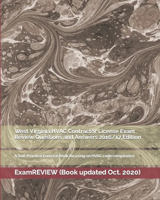 West Virginia HVAC Contractor License Exam Review Questions and Answers 2016/17 Edition: A Self-Practice Exercise Book focusing on HVAC code complianc - Paperback