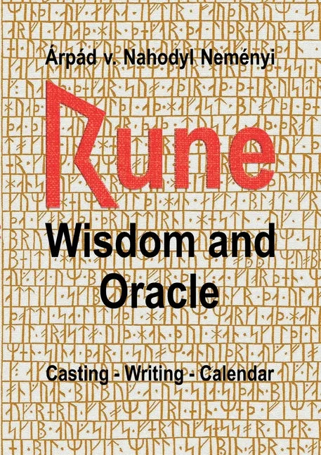 Rune Wisdom and Oracle: Casting - Writing - Calendar - Paperback