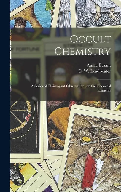 Occult Chemistry: a Series of Clairvoyant Observations on the Chemical Elements - Hardcover