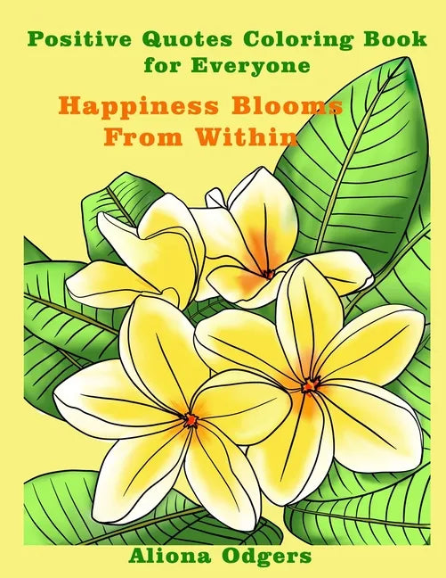 Happiness Blooms From Within: Positive Quotes Coloring Book for Everyone - Paperback