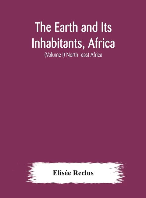 The Earth and Its Inhabitants, Africa: (Volume I) North -east Africa - Hardcover