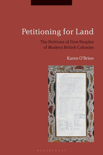 Petitioning for Land: The Petitions of First Peoples of Modern British Colonies - Paperback
