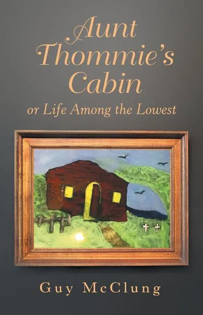 Aunt Thommie's Cabin: Or Life Among the Lowest - Paperback