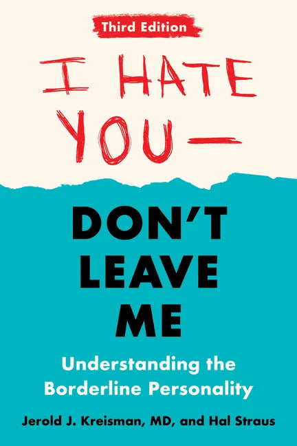 I Hate You--Don't Leave Me: Third Edition: Understanding the Borderline Personality - Paperback