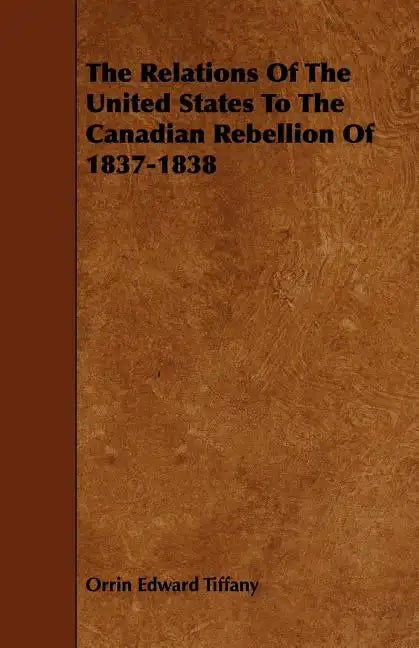 The Relations Of The United States To The Canadian Rebellion Of 1837-1838 - Paperback