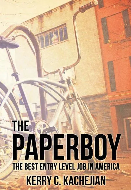 The Paperboy: The Best Entry Level Job in America - Hardcover