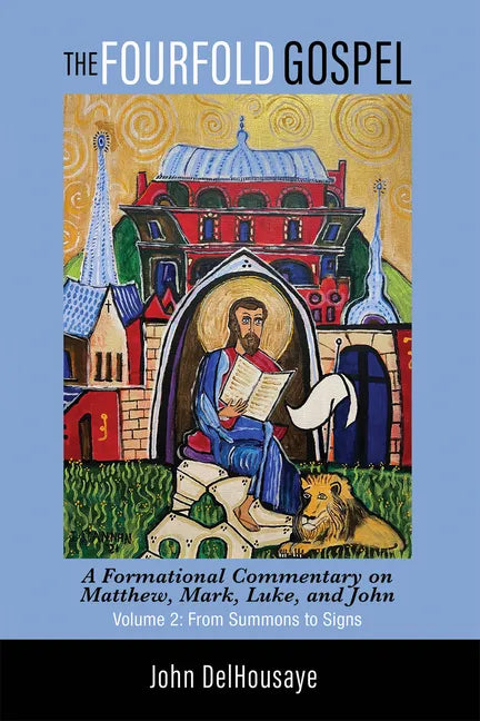 The Fourfold Gospel, Volume 2: A Formational Commentary on Matthew, Mark, Luke, and John: From Summons to Signs - Hardcover
