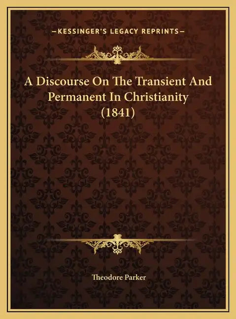 A Discourse on the Transient and Permanent in Christianity (1841) - Hardcover