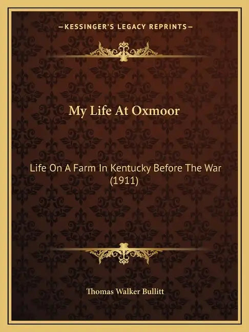 My Life At Oxmoor: Life On A Farm In Kentucky Before The War (1911) - Paperback