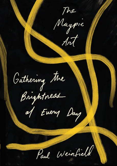 The Magpie Art: Gathering the Brightness of Every Day - Paperback