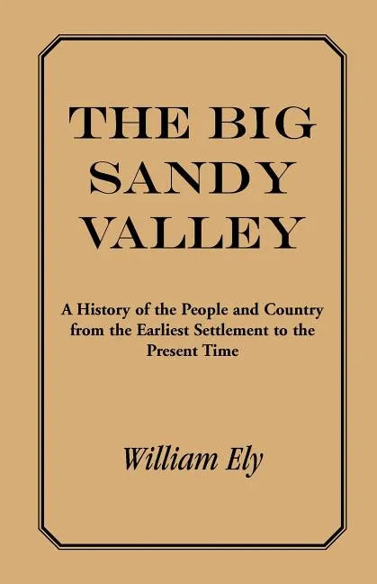 The Big Sandy Valley: A History of the People and Country from the Earliest Settlement to the Present - Paperback