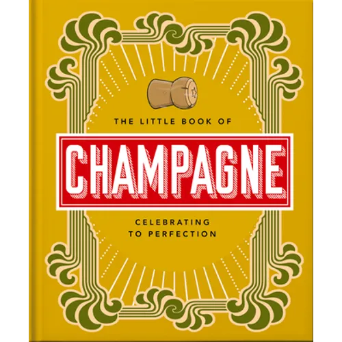 The Little Book of Champagne: A Bubbly Guide to the World's Most Famous Fizz! - Hardcover