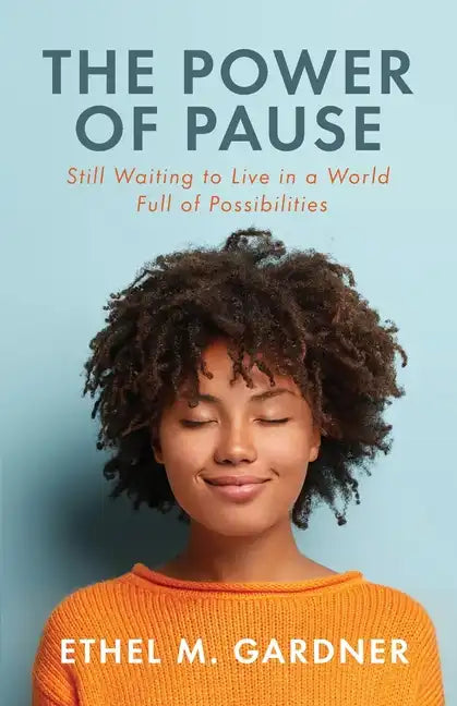 The Power of Pause: Still Waiting to Live in a World Full of Possibilities - Paperback