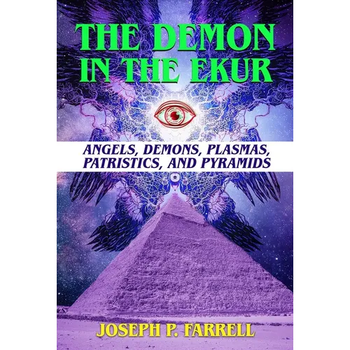 The Demon in the Ekur: Angels, Demons, Plasmas, Patristics, and Pyramids - Paperback