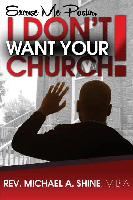 Excuse Me Pastor, I Don't Want Your Church! - Paperback