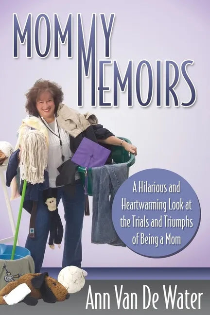 Mommy Memoirs: A Hilarious and Heartwarming Look at the Trials and Triumphs of Being a Mom! - Paperback