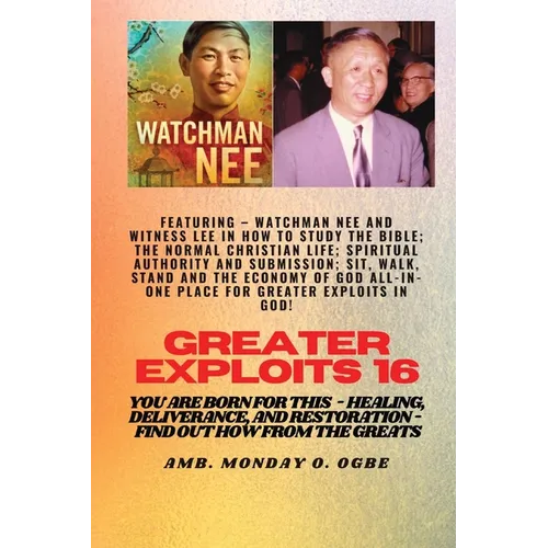 Greater Exploits - 16 Featuring - Watchman Nee and Witness Lee in How to Study the Bible; The ..: Normal Christian Life; Spiritual Authority and Submi - Paperback