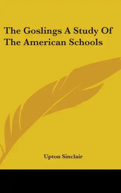 The Goslings a Study of the American Schools - Hardcover