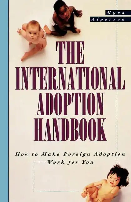 The International Adoption Handbook: How to Make Foreign Adoption Work for You - Paperback