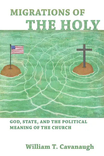 Migrations of the Holy: God, State, and the Political Meaning of the Church - Paperback