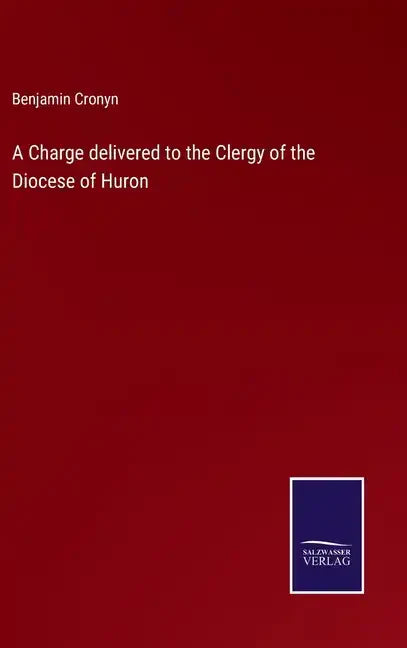 A Charge delivered to the Clergy of the Diocese of Huron - Hardcover