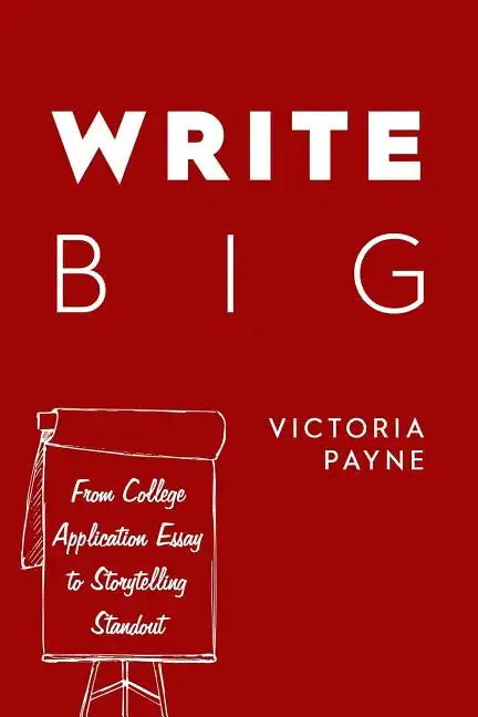 Write Big: From College Application Essay to Storytelling Standout - Paperback