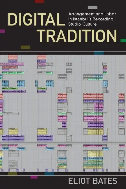 Digital Tradition: Arrangement and Labor in Istanbul's Recording Studio Culture - Paperback