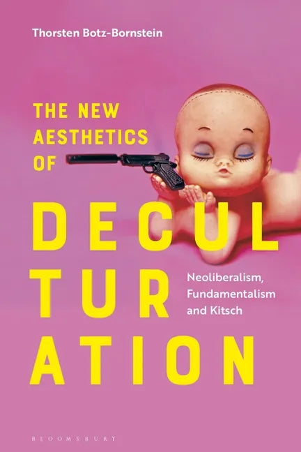 The New Aesthetics of Deculturation: Neoliberalism, Fundamentalism and Kitsch - Paperback