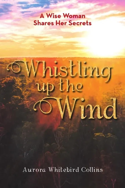 Whistling Up the Wind: A Wise Woman Shares Her Secrets - Paperback