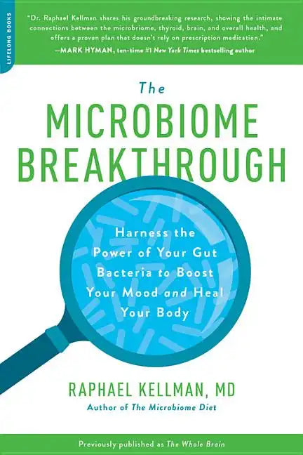 Microbiome Breakthrough: Harness the Power of Your Gut Bacteria to Boost Your Mood and Heal Your Body - Paperback