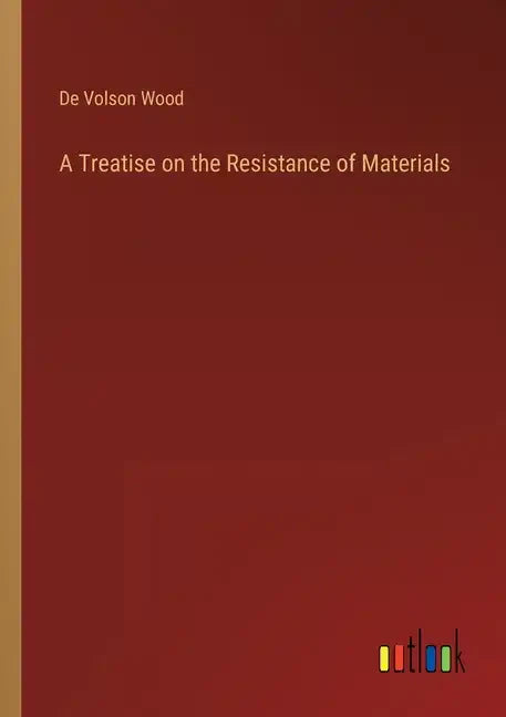 A Treatise on the Resistance of Materials - Paperback
