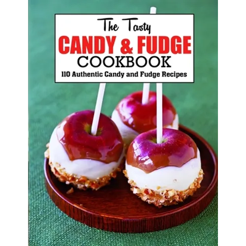 The Tasty Candy And Fudge Cookbook: 110 Authentic Candy and Fudge Recipes - Paperback