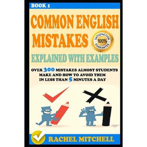 Common English Mistakes Explained with Examples: Over 300 Mistakes Almost Students Make and How to Avoid Them in Less Than 5 Minutes a Day (Book 1) - Paperback