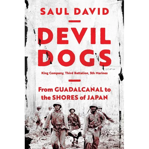Devil Dogs: King Company, Third Battalion, 5th Marines: From Guadalcanal to the Shores of Japan - Hardcover