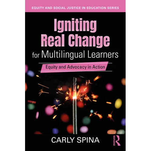 Igniting Real Change for Multilingual Learners: Equity and Advocacy in Action - Paperback