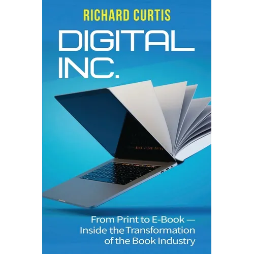 Digital Inc.: From Print to E-Book-Inside the Transformation of the Book Industry - Paperback