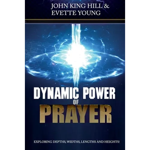 Dynamic Power of Prayer: Exploring Depths, Widths, Lengths and Heights! - Paperback