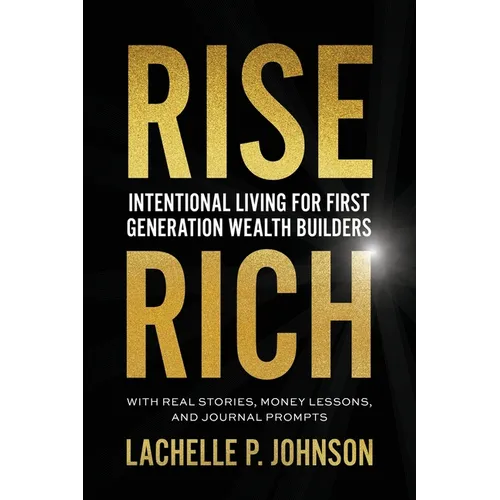 Rise Rich: Intentional Living for First Generation Wealth Builders - Paperback